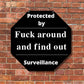 Protected by fuck around and find out surveillance metal sign
