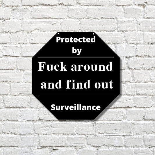 Protected by fuck around and find out surveillance metal sign